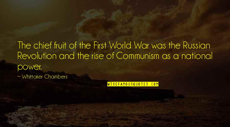 Russian Revolution Quotes By Whittaker Chambers: The chief fruit of the First World War