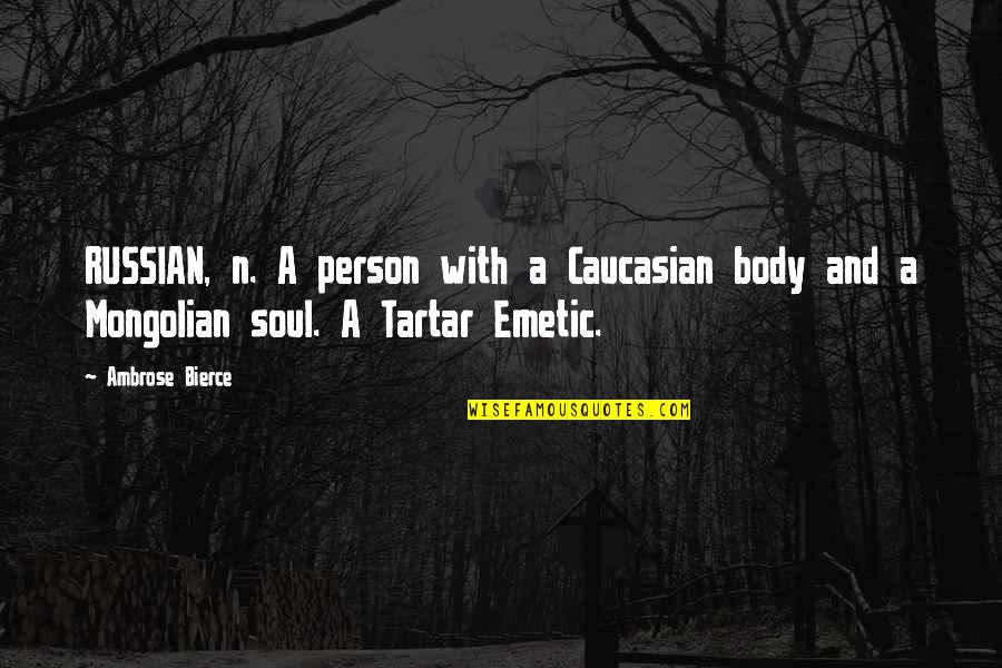 Russian Soul Quotes By Ambrose Bierce: RUSSIAN, n. A person with a Caucasian body