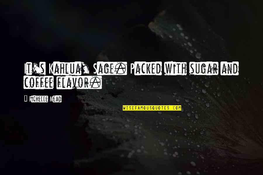 Russian Soul Quotes By Richelle Mead: It's Kahlua, Sage. Packed with sugar and coffee