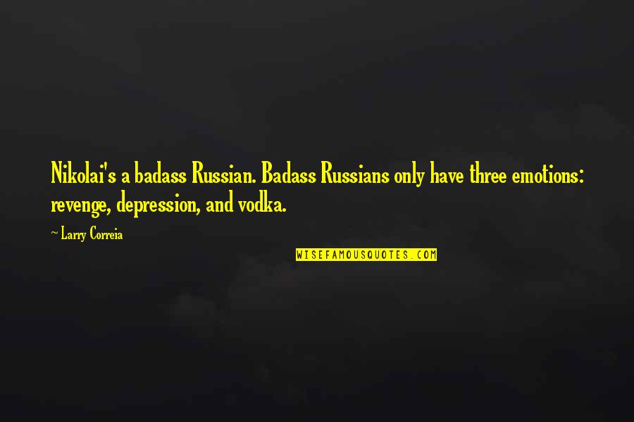 Russian Vodka Quotes By Larry Correia: Nikolai's a badass Russian. Badass Russians only have