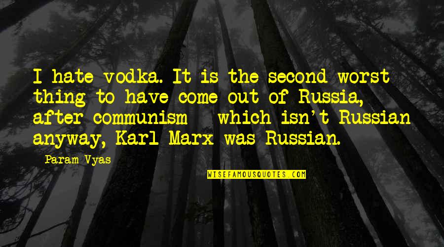 Russian Vodka Quotes By Param Vyas: I hate vodka. It is the second worst