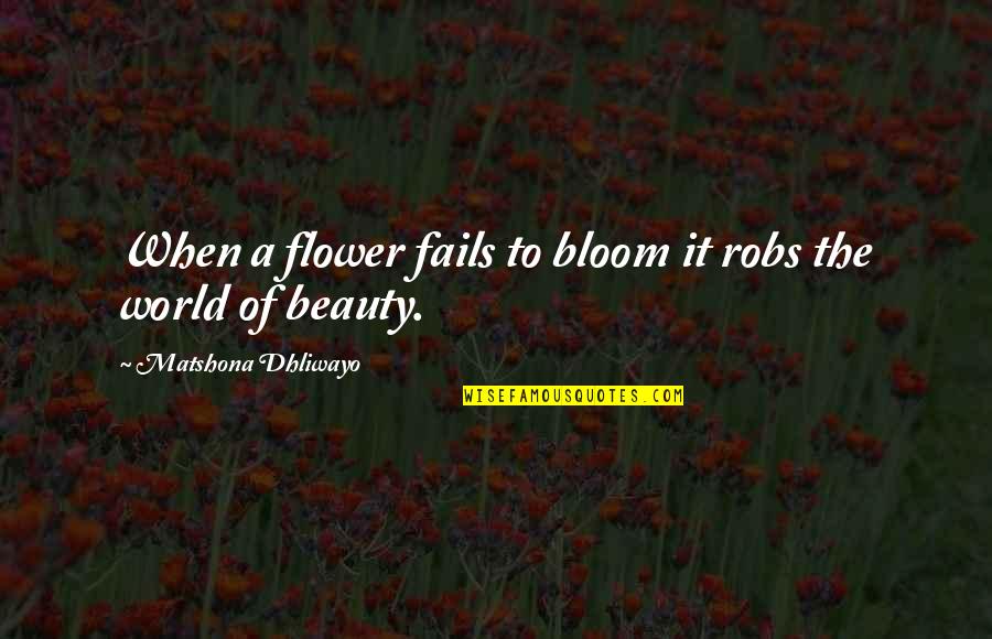 Russian Winter Quotes By Matshona Dhliwayo: When a flower fails to bloom it robs