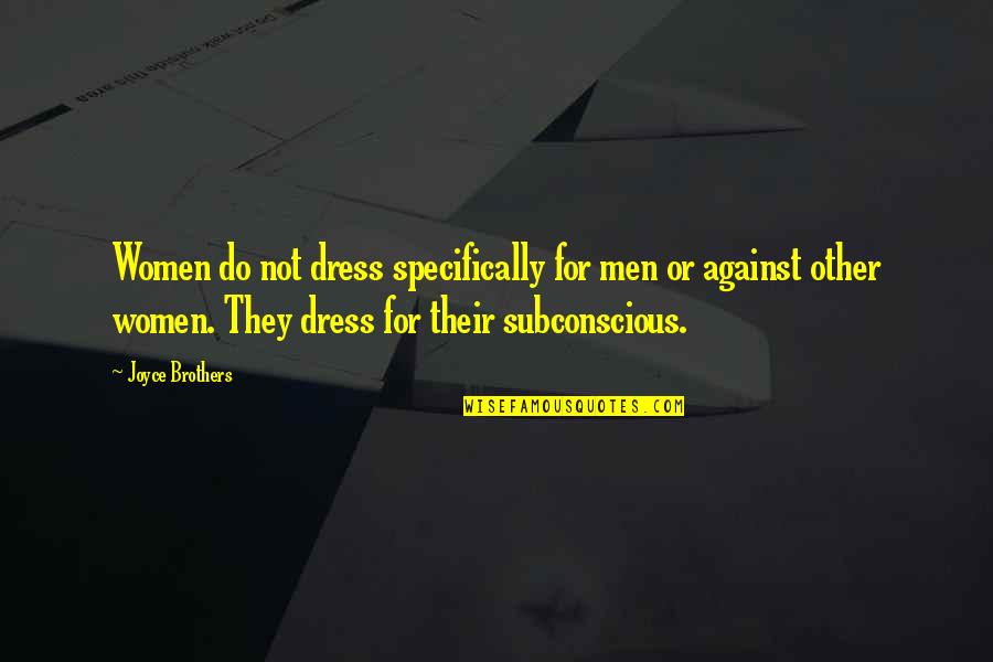 Russian Writers Quotes By Joyce Brothers: Women do not dress specifically for men or