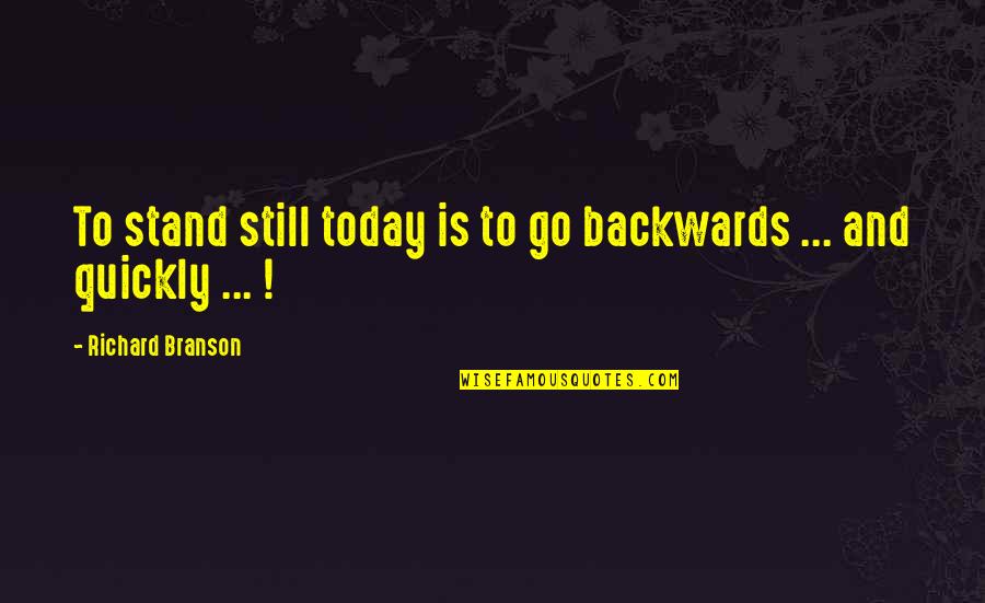 Russian Ww2 Quotes By Richard Branson: To stand still today is to go backwards
