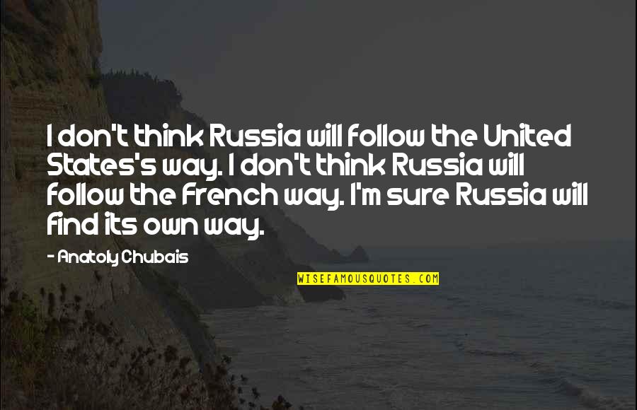 Russia's Quotes By Anatoly Chubais: I don't think Russia will follow the United