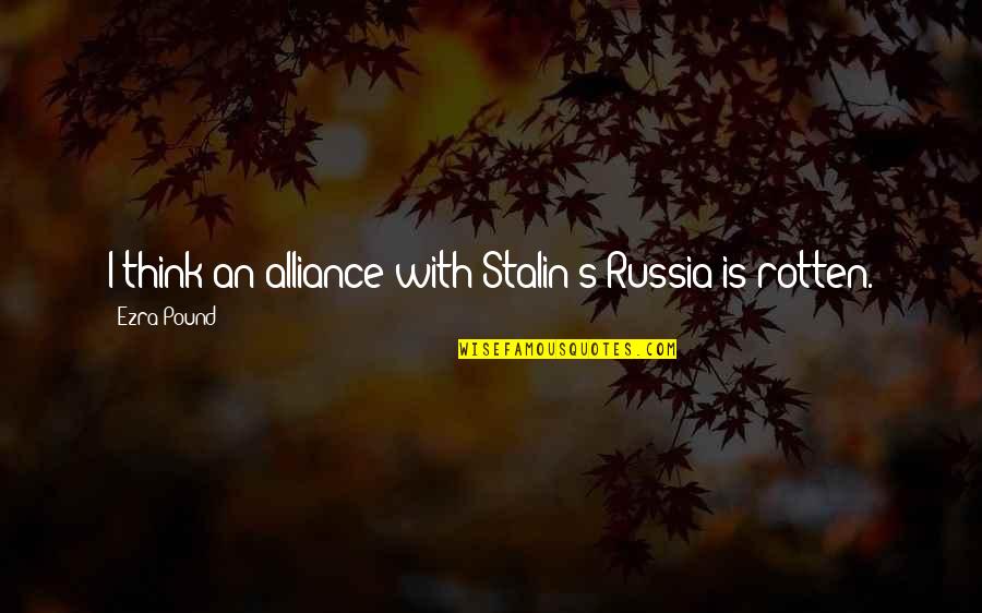 Russia's Quotes By Ezra Pound: I think an alliance with Stalin's Russia is