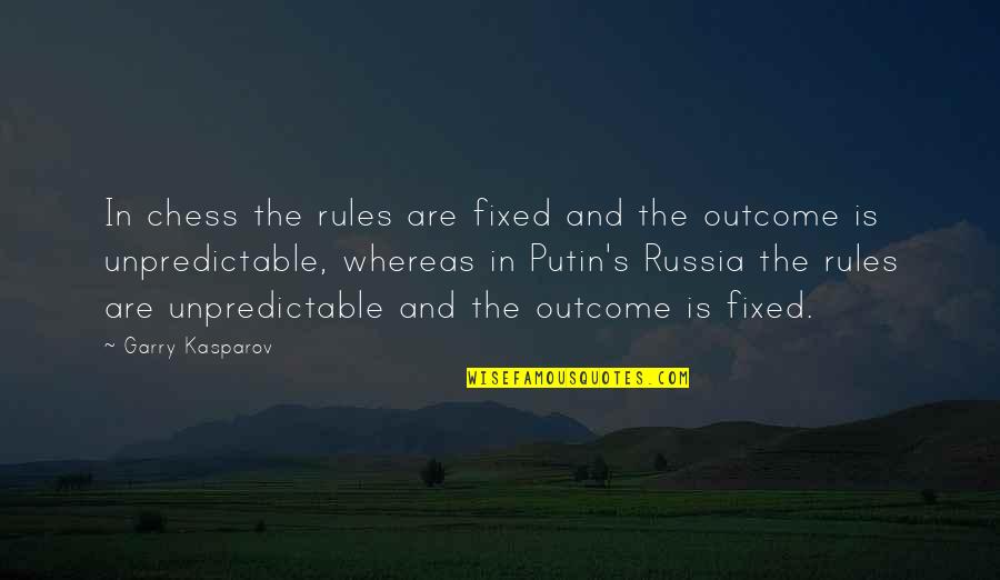 Russia's Quotes By Garry Kasparov: In chess the rules are fixed and the