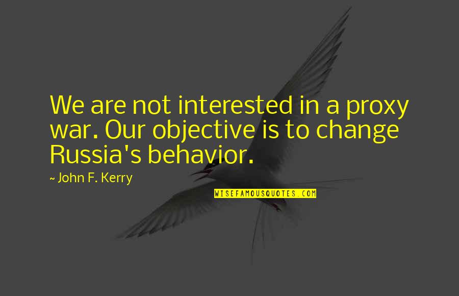 Russia's Quotes By John F. Kerry: We are not interested in a proxy war.