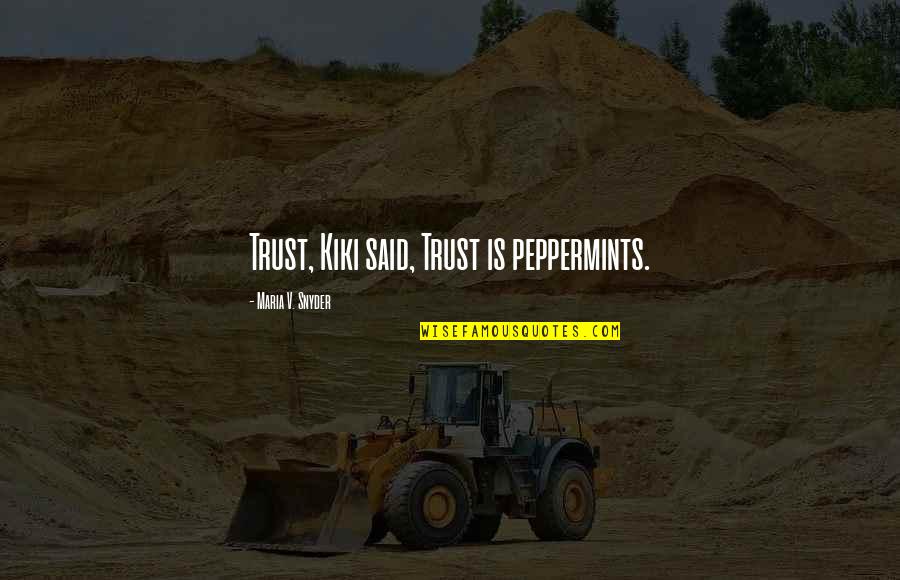 Russisk Til Quotes By Maria V. Snyder: Trust, Kiki said, Trust is peppermints.