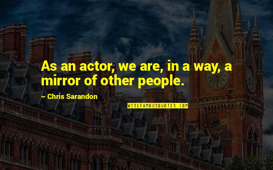 Russman Law Quotes By Chris Sarandon: As an actor, we are, in a way,