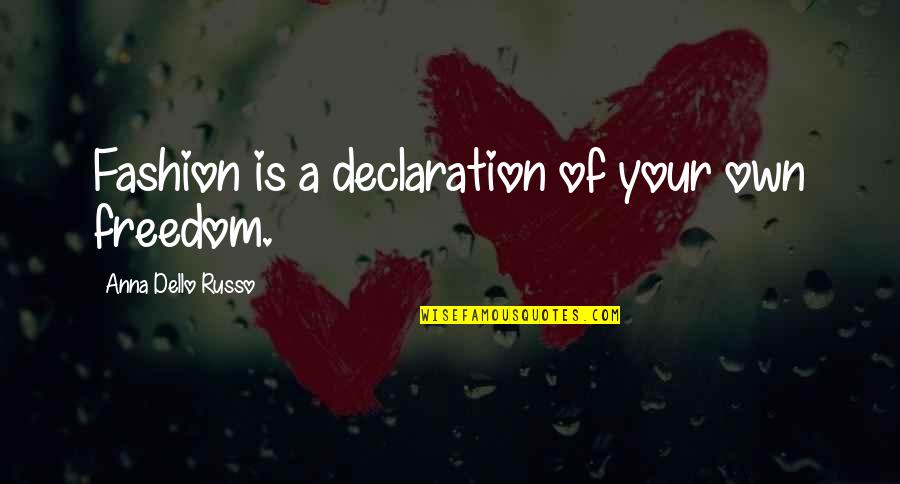 Russo Quotes By Anna Dello Russo: Fashion is a declaration of your own freedom.