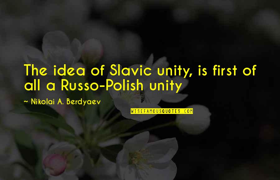 Russo Quotes By Nikolai A. Berdyaev: The idea of Slavic unity, is first of