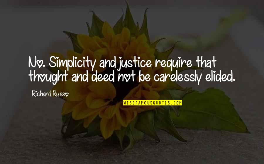 Russo Quotes By Richard Russo: No. Simplicity and justice require that thought and