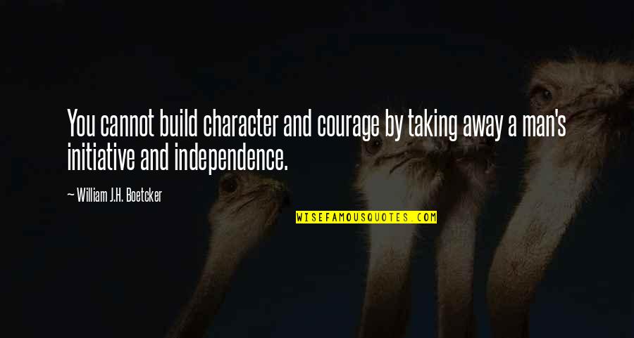 Russoli Liceo Quotes By William J.H. Boetcker: You cannot build character and courage by taking