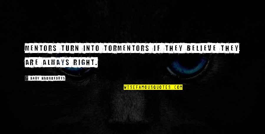 Russolini Quotes By Andy Hargreaves: Mentors turn into tormentors if they believe they