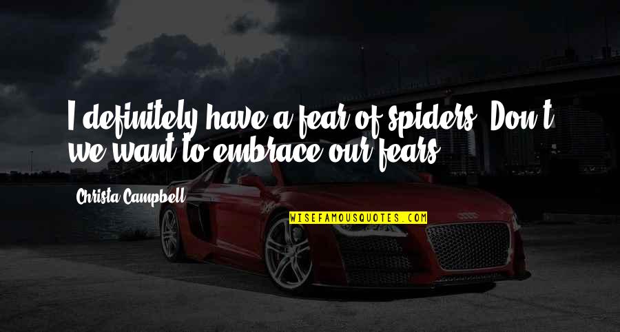 Russolini Quotes By Christa Campbell: I definitely have a fear of spiders. Don't