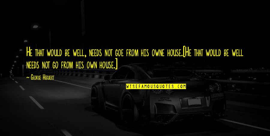 Russolite Quotes By George Herbert: He that would be well, needs not goe Russolite Quotes By George Herbert: He that would be well, needs not goe