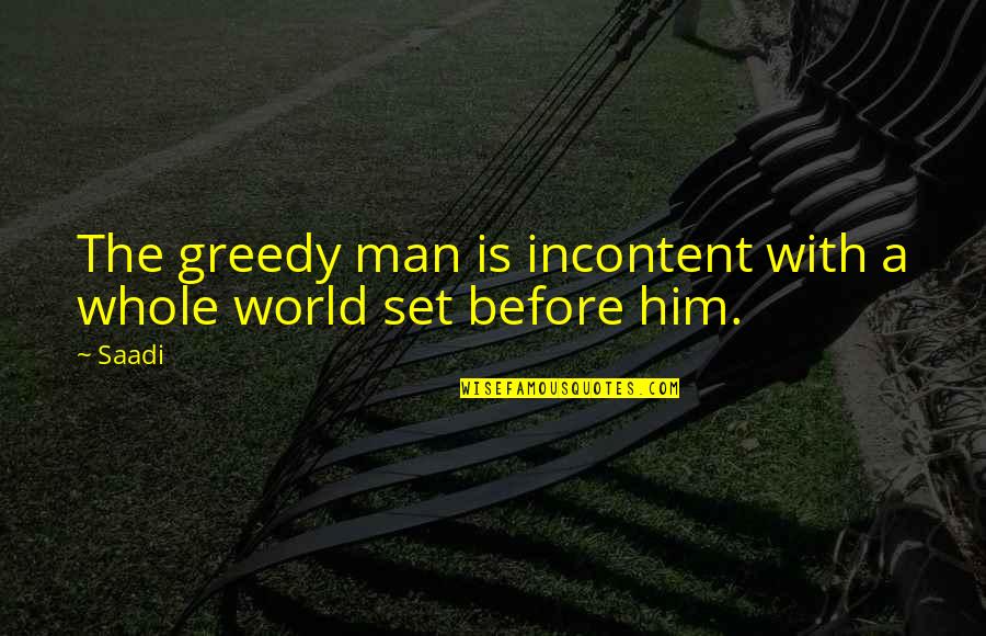 Russomanno Cedar Quotes By Saadi: The greedy man is incontent with a whole