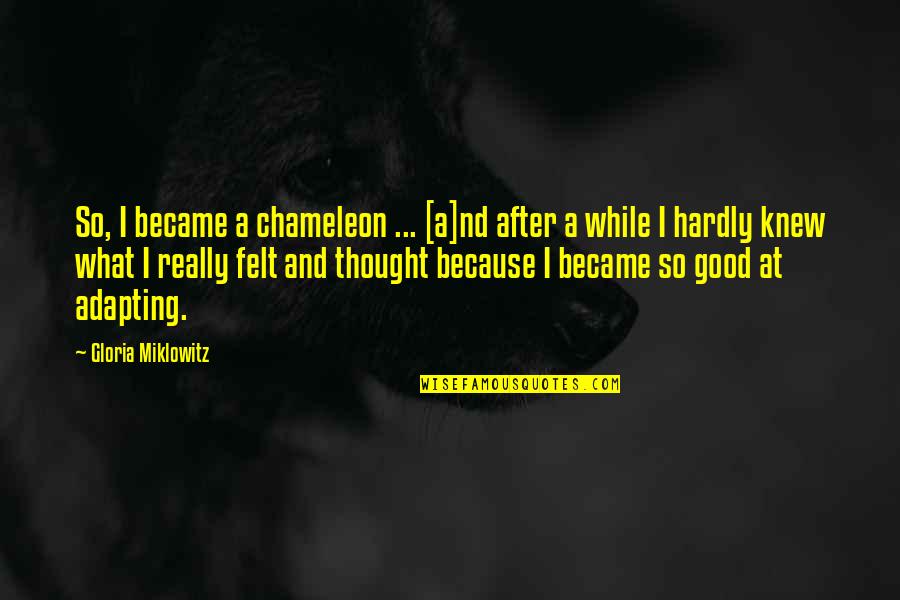 Russomano Management Quotes By Gloria Miklowitz: So, I became a chameleon ... [a]nd after