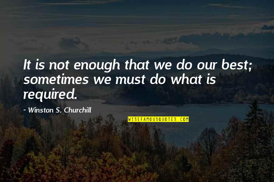 Russomano Management Quotes By Winston S. Churchill: It is not enough that we do our Russomano Management Quotes By Winston S. Churchill: It is not enough that we do our