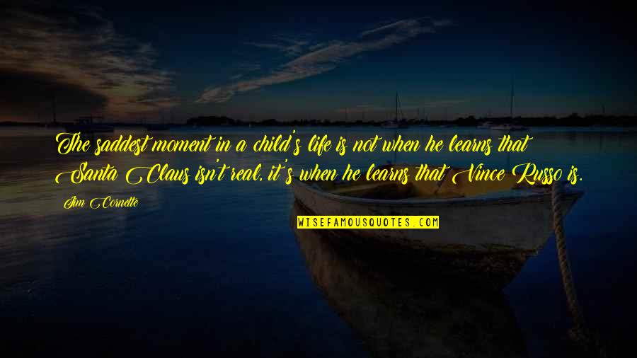 Russo's Quotes By Jim Cornette: The saddest moment in a child's life is Russo's Quotes By Jim Cornette: The saddest moment in a child's life is