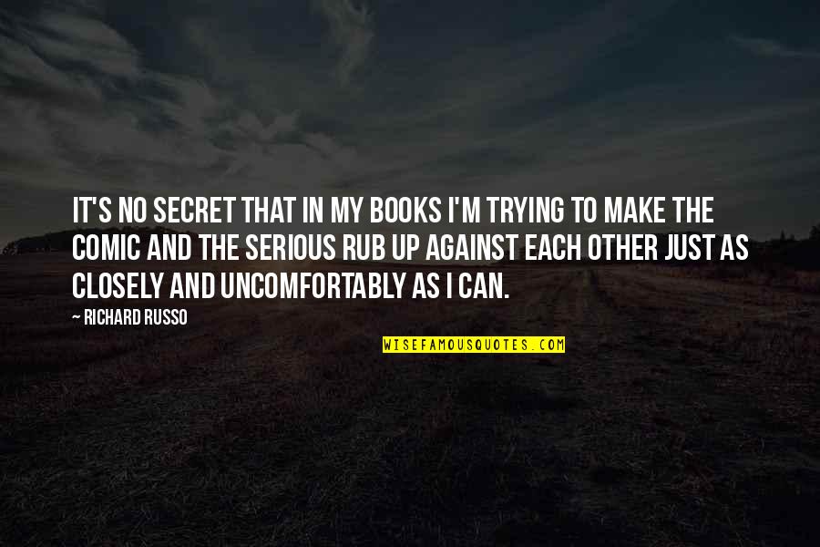 Russo's Quotes By Richard Russo: It's no secret that in my books I'm Russo's Quotes By Richard Russo: It's no secret that in my books I'm