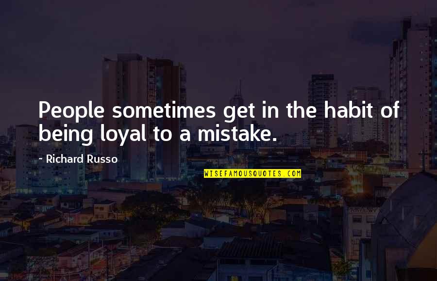 Russo's Quotes By Richard Russo: People sometimes get in the habit of being Russo's Quotes By Richard Russo: People sometimes get in the habit of being