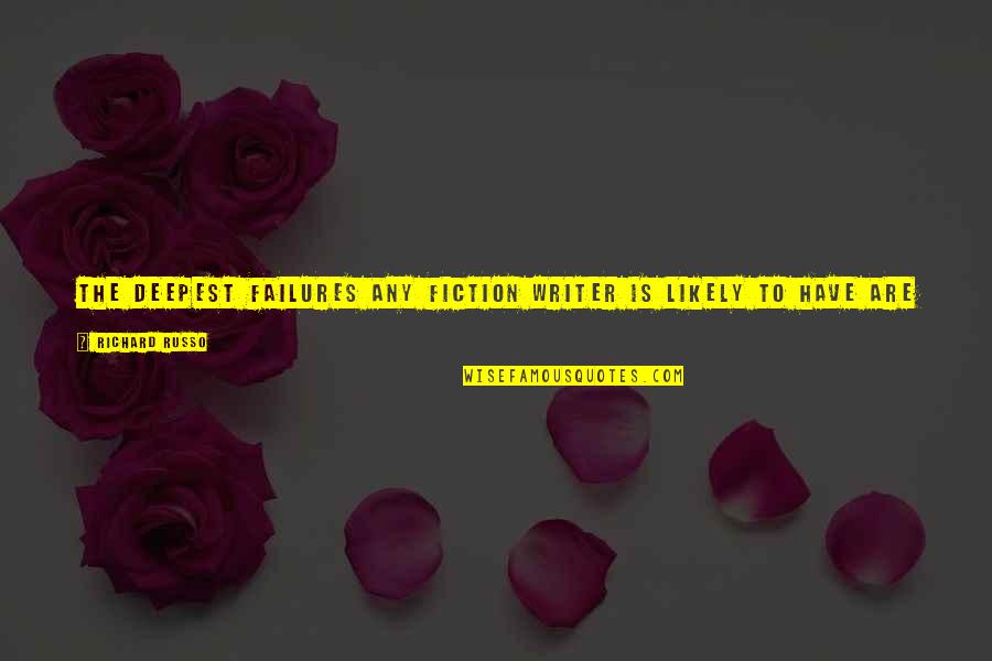 Russo's Quotes By Richard Russo: The deepest failures any fiction writer is likely Russo's Quotes By Richard Russo: The deepest failures any fiction writer is likely
