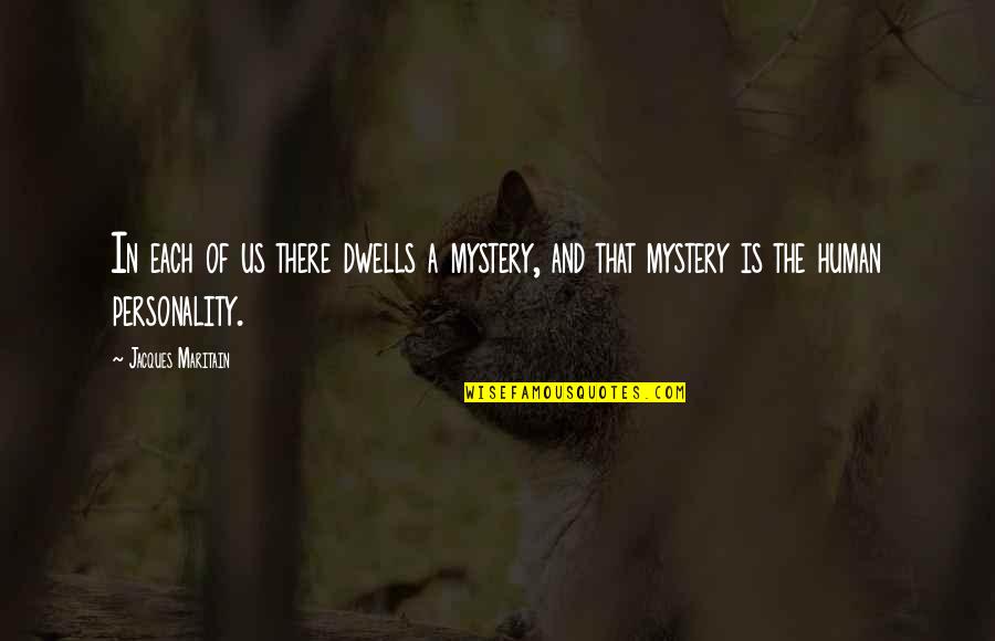 Russos Rv Quotes By Jacques Maritain: In each of us there dwells a mystery,