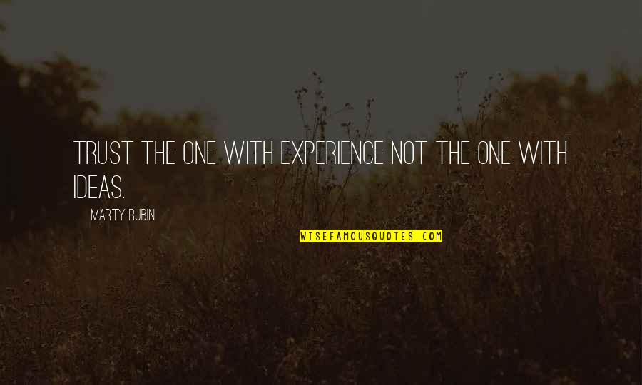 Russotto Wiki Quotes By Marty Rubin: Trust the one with experience not the one Russotto Wiki Quotes By Marty Rubin: Trust the one with experience not the one