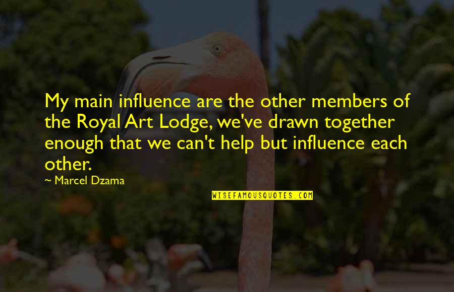 Russula Mushrooms Quotes By Marcel Dzama: My main influence are the other members of Russula Mushrooms Quotes By Marcel Dzama: My main influence are the other members of