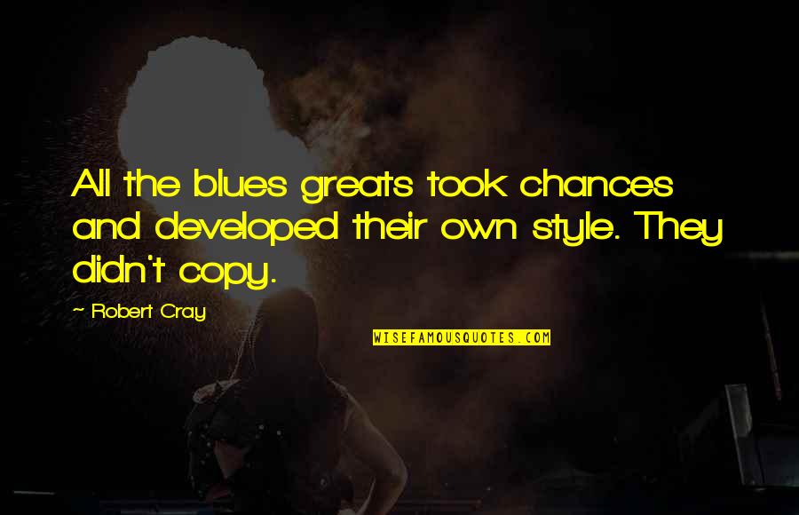 Russula Xerampelina Quotes By Robert Cray: All the blues greats took chances and developed