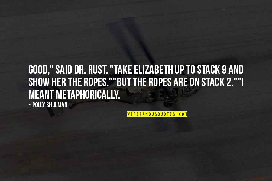 Rust Quotes By Polly Shulman: Good," said Dr. Rust. "Take Elizabeth up to