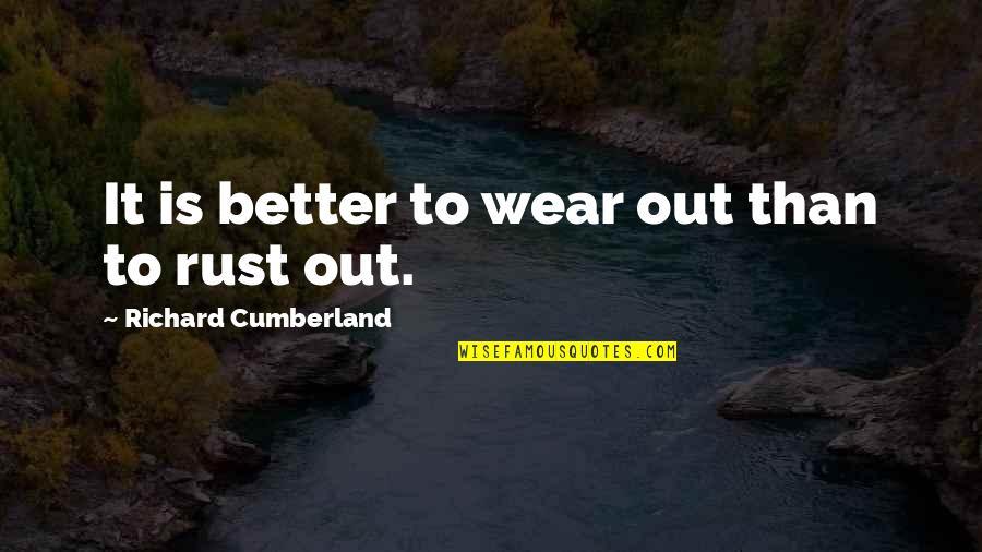 Rust Quotes By Richard Cumberland: It is better to wear out than to