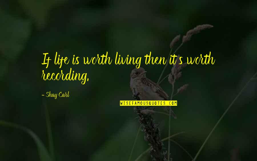 Rust Zacht Quotes By Shay Carl: If life is worth living then it's worth