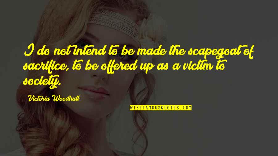 Rustam And Sohrab Quotes By Victoria Woodhull: I do not intend to be made the Rustam And Sohrab Quotes By Victoria Woodhull: I do not intend to be made the
