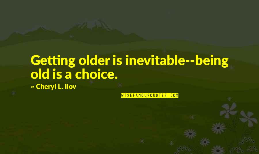 Rustaveli Street Quotes By Cheryl L. Ilov: Getting older is inevitable--being old is a choice. Rustaveli Street Quotes By Cheryl L. Ilov: Getting older is inevitable--being old is a choice.