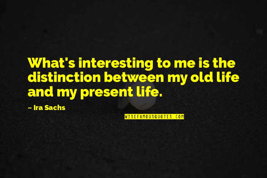Rusted Quotes By Ira Sachs: What's interesting to me is the distinction between