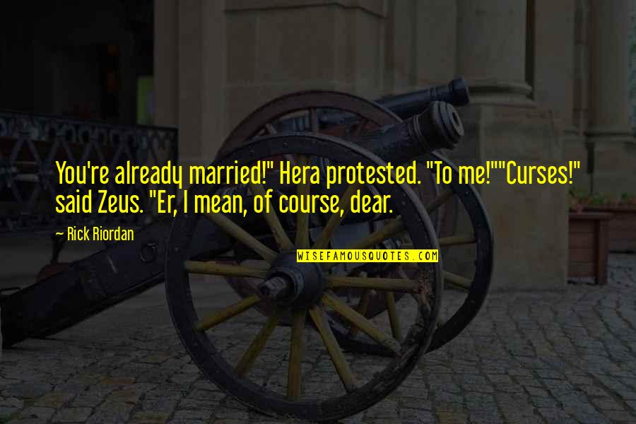 Rustenburg Platinum Quotes By Rick Riordan: You're already married!" Hera protested. "To me!""Curses!" said