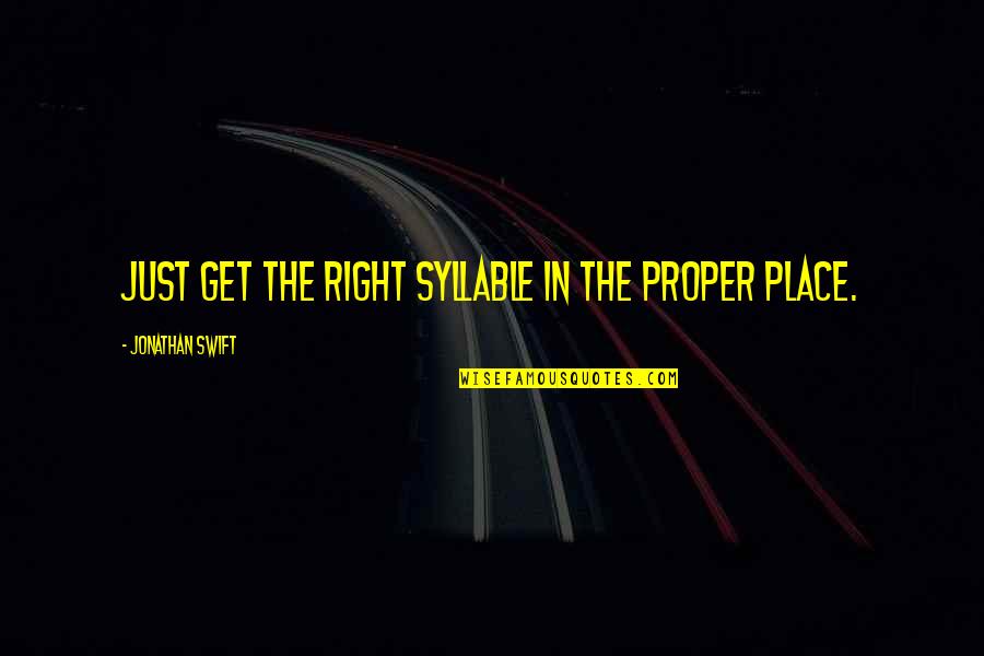 Rustia Feeds Quotes By Jonathan Swift: Just get the right syllable in the proper