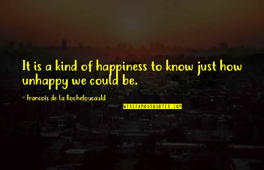 Rustiaco4x4 Quotes By Francois De La Rochefoucauld: It is a kind of happiness to know
