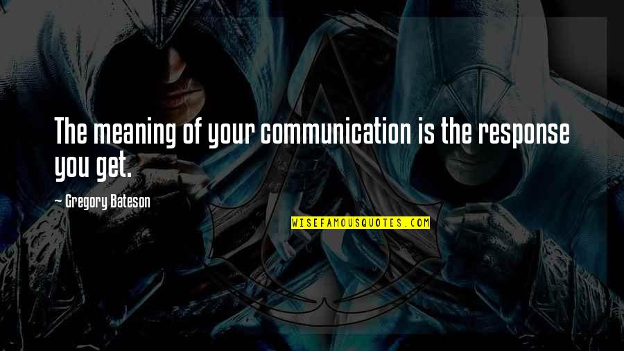 Rustic Food Quotes By Gregory Bateson: The meaning of your communication is the response Rustic Food Quotes By Gregory Bateson: The meaning of your communication is the response