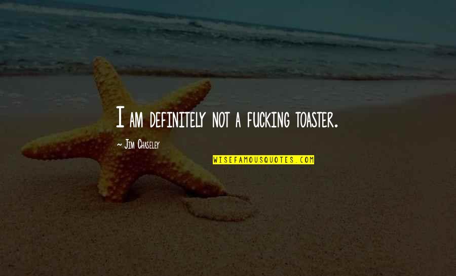 Rustic Food Quotes By Jim Chaseley: I am definitely not a fucking toaster. Rustic Food Quotes By Jim Chaseley: I am definitely not a fucking toaster.