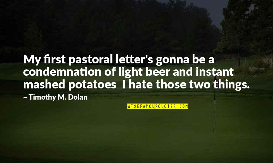 Rustic Food Quotes By Timothy M. Dolan: My first pastoral letter's gonna be a condemnation