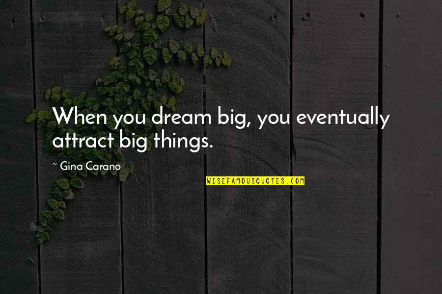 Rustic Nature Quotes By Gina Carano: When you dream big, you eventually attract big