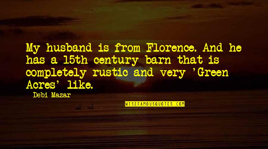 Rustic Quotes By Debi Mazar: My husband is from Florence. And he has