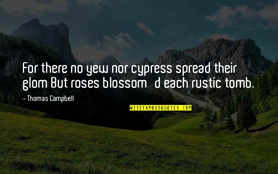 Rustic Quotes By Thomas Campbell: For there no yew nor cypress spread their