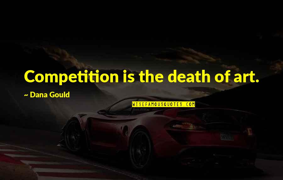 Rustic Wall Quotes By Dana Gould: Competition is the death of art.