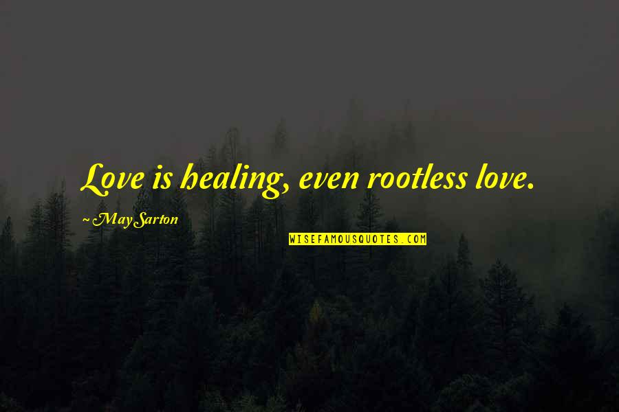 Rustic Wedding Invitation Quotes By May Sarton: Love is healing, even rootless love.