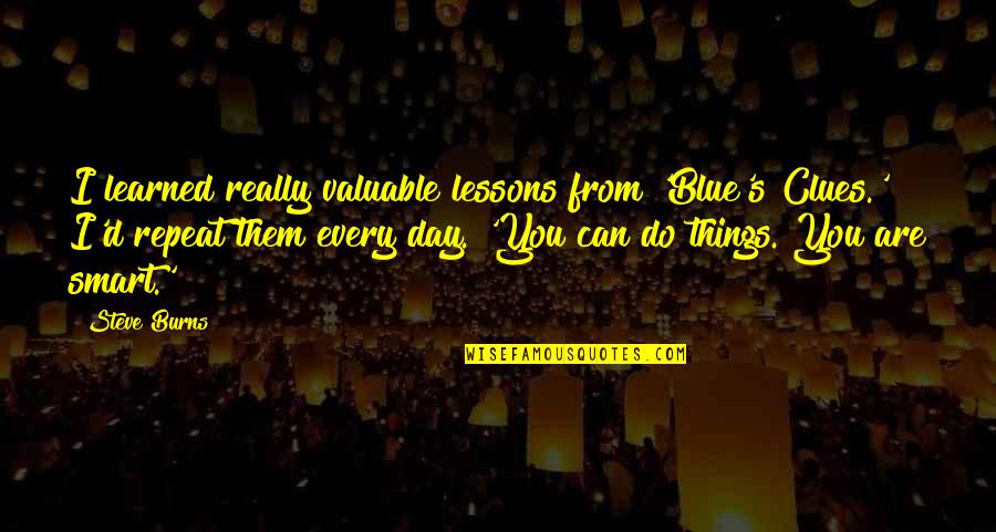 Rustic Wedding Quotes By Steve Burns: I learned really valuable lessons from 'Blue's Clues.' Rustic Wedding Quotes By Steve Burns: I learned really valuable lessons from 'Blue's Clues.'